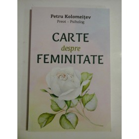 CARTE DESPRE FEMINITATE  -  PETRU KOLOMEITEV